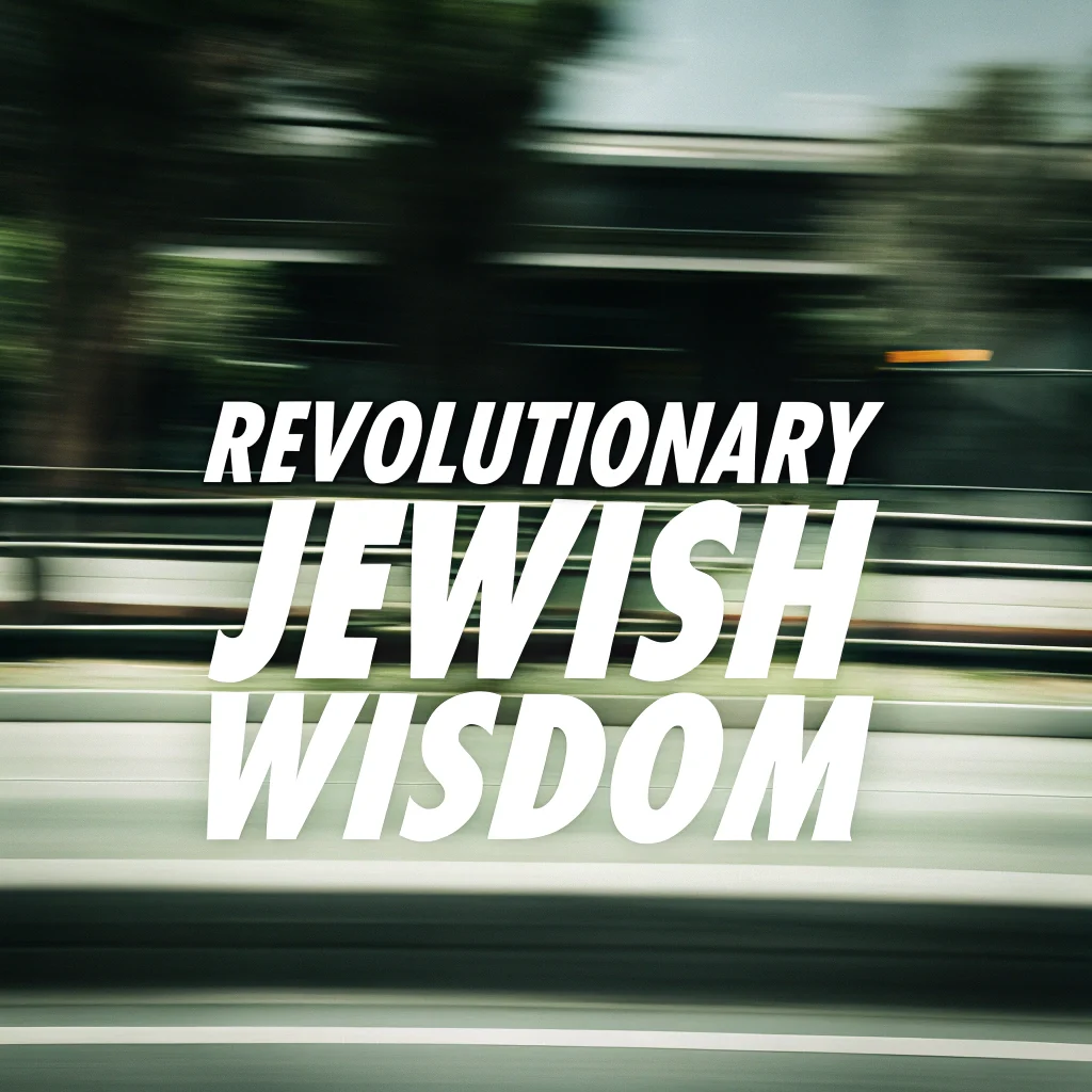 Revolutionary Jewish Wisdom Heals Your Daily Life